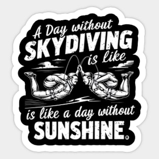 A day without skydiving is like a day without sunshine Sticker